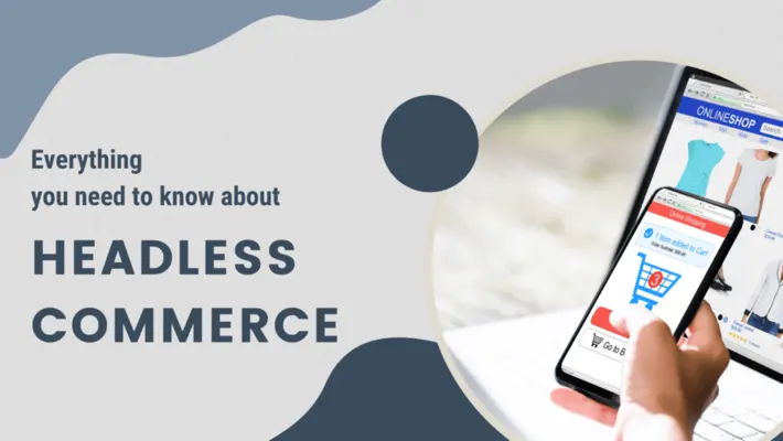 Everything You Need To Know About Headless Commerce